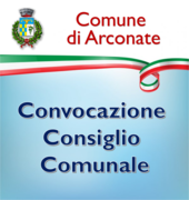 IL CONSIGLIO COMUNALE DI ARCONATE E' CONVOCATO IN SESSIONE STRAORDINARIA PER GIOVEDI'  23 LUGLIO - ore 21.00